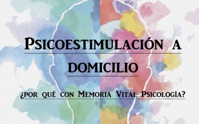 Psicoestimulación a domicilio: ¿por qué con Memoria Vital Psicología?