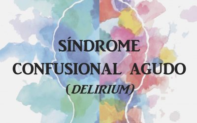 Síndrome Confusional Agudo o Delirium